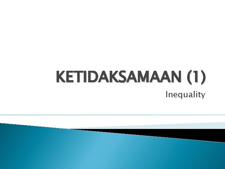 KETIDAKSAMAAN (1) Inequality 
