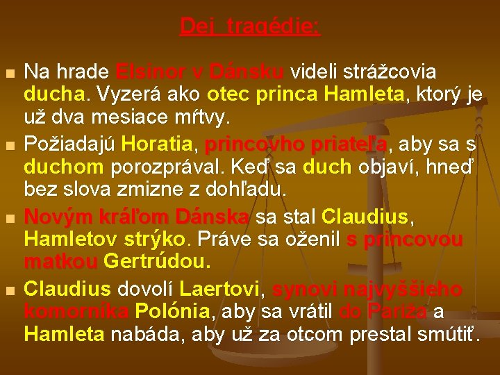 Dej tragédie: n n Na hrade Elsinor v Dánsku videli strážcovia ducha. Vyzerá ako