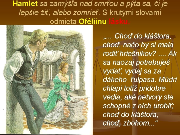 Hamlet sa zamýšľa nad smrťou a pýta sa, či je lepšie žiť, alebo zomrieť.