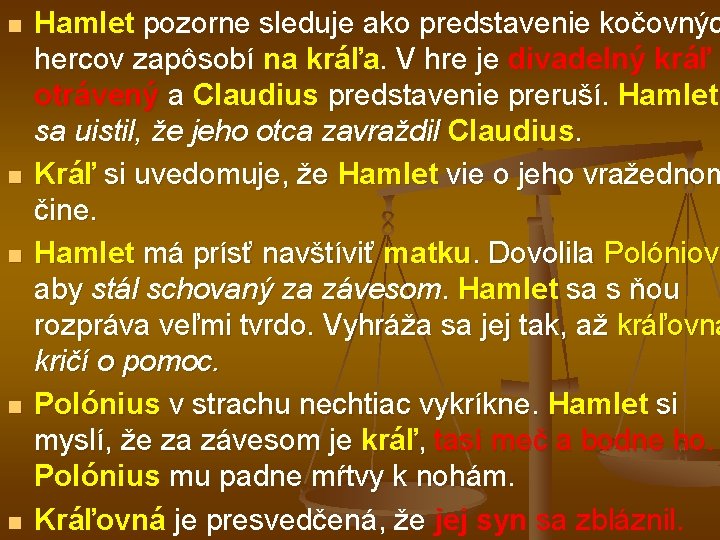 n n n Hamlet pozorne sleduje ako predstavenie kočovnýc hercov zapôsobí na kráľa. V