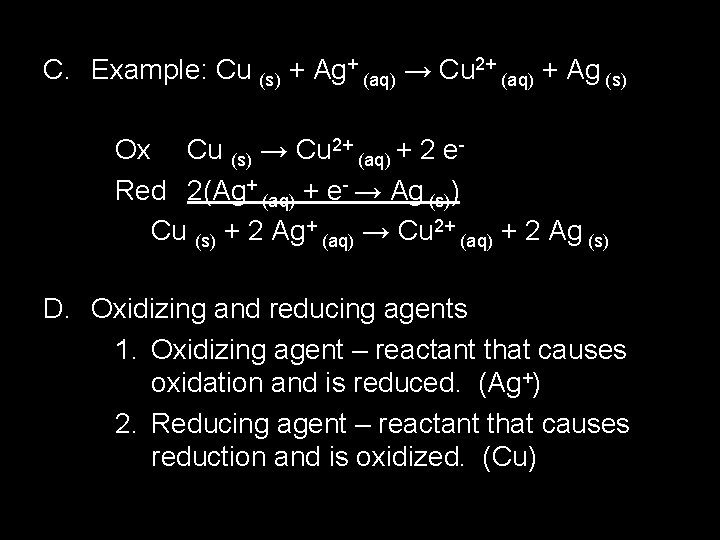 C. Example: Cu (s) + Ag+ (aq) → Cu 2+ (aq) + Ag (s)