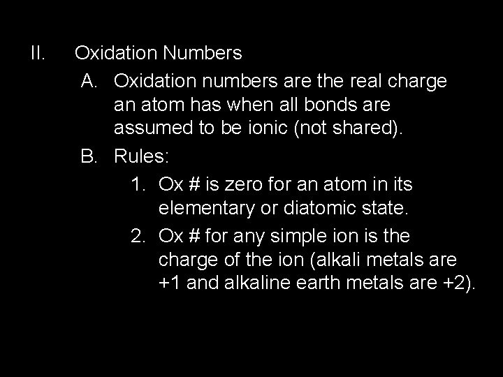 II. Oxidation Numbers A. Oxidation numbers are the real charge an atom has when