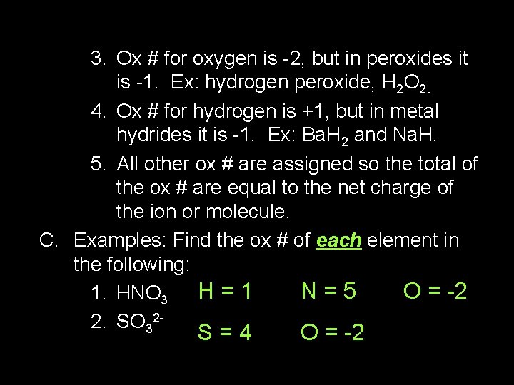 3. Ox # for oxygen is -2, but in peroxides it is -1. Ex: