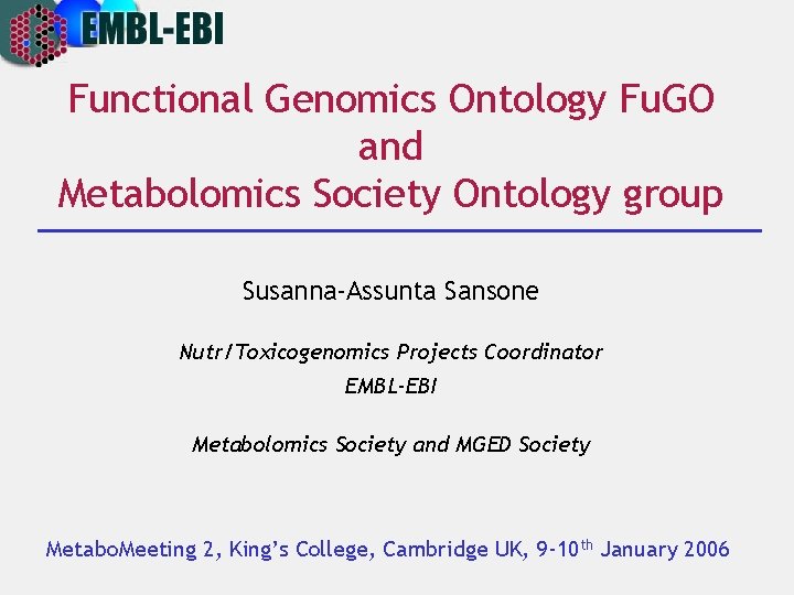 Functional Genomics Ontology Fu. GO and Metabolomics Society Ontology group Susanna-Assunta Sansone Nutr/Toxicogenomics Projects