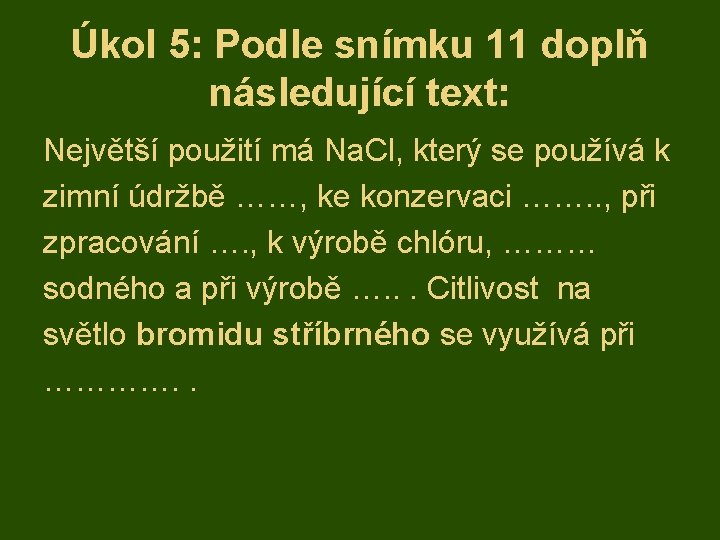 Úkol 5: Podle snímku 11 doplň následující text: Největší použití má Na. Cl, který