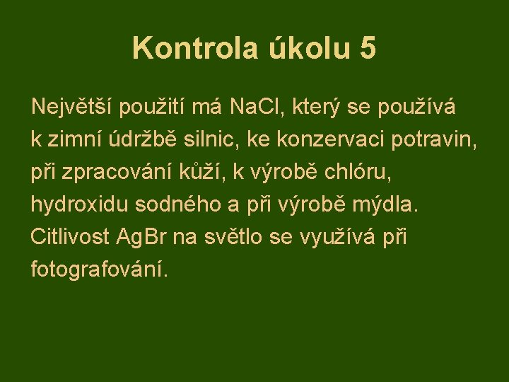 Kontrola úkolu 5 Největší použití má Na. Cl, který se používá k zimní údržbě