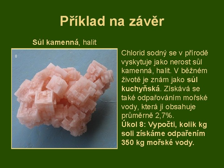 Příklad na závěr Sůl kamenná, halit 8 Chlorid sodný se v přírodě vyskytuje jako