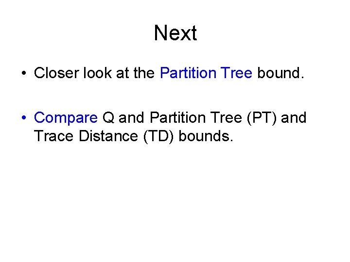 Next • Closer look at the Partition Tree bound. • Compare Q and Partition