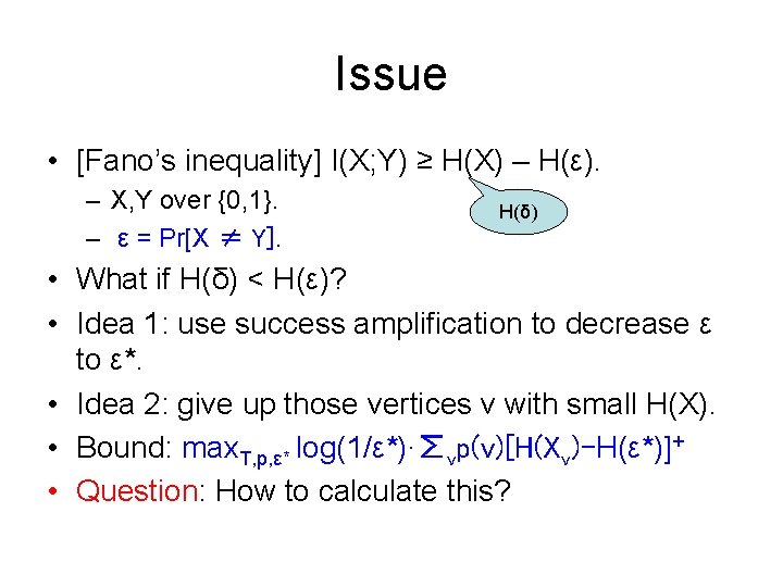 Issue • [Fano’s inequality] I(X; Y) ≥ H(X) – H(ε). – X, Y over