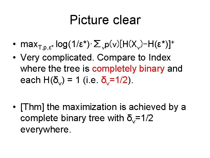 Picture clear • max. T, p, ε* log(1/ε*)∙∑vp(v)[H(Xv)-H(ε*)]+ • Very complicated. Compare to Index