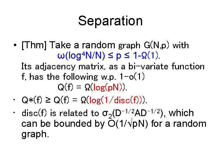 Separation • [Thm] Take a random graph G(N, p) with ω(log 4 N/N) ≤