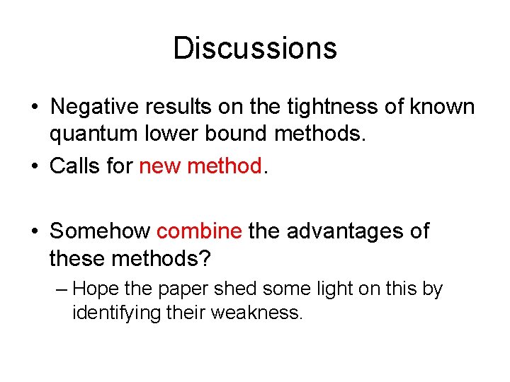 Discussions • Negative results on the tightness of known quantum lower bound methods. •