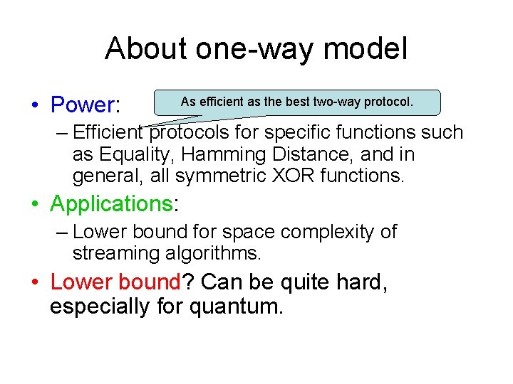 About one-way model • Power: As efficient as the best two-way protocol. – Efficient