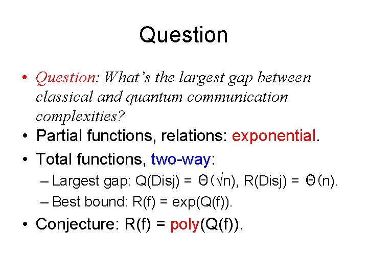 Question • Question: What’s the largest gap between classical and quantum communication complexities? •