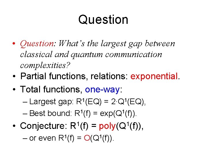 Question • Question: What’s the largest gap between classical and quantum communication complexities? •