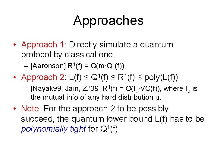 Approaches • Approach 1: Directly simulate a quantum protocol by classical one. – [Aaronson]