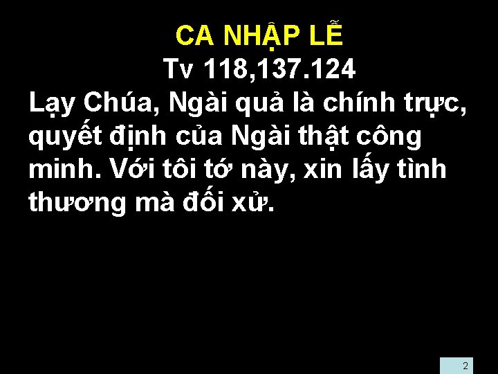  • CA NHẬP LỄ • Tv 118, 137. 124 • Lạy Chúa, Ngài