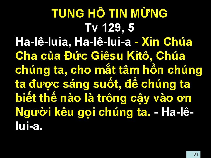  • TUNG HÔ TIN MỪNG • Tv 129, 5 • Ha-lê-luia, Ha-lê-lui-a -