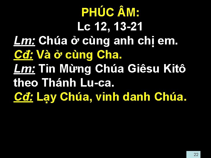  • • • PHÚC M: • Lc 12, 13 -21 Lm: Chúa ở