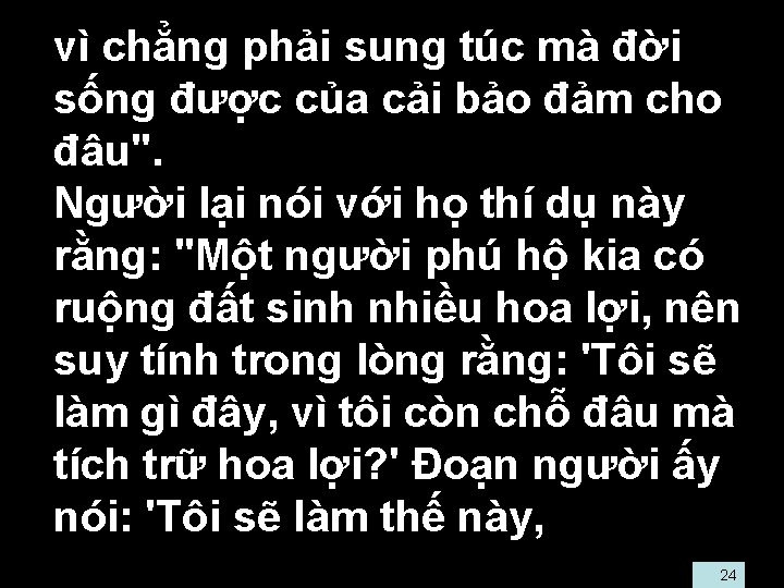  • vì chẳng phải sung túc mà đời sống được của cải bảo
