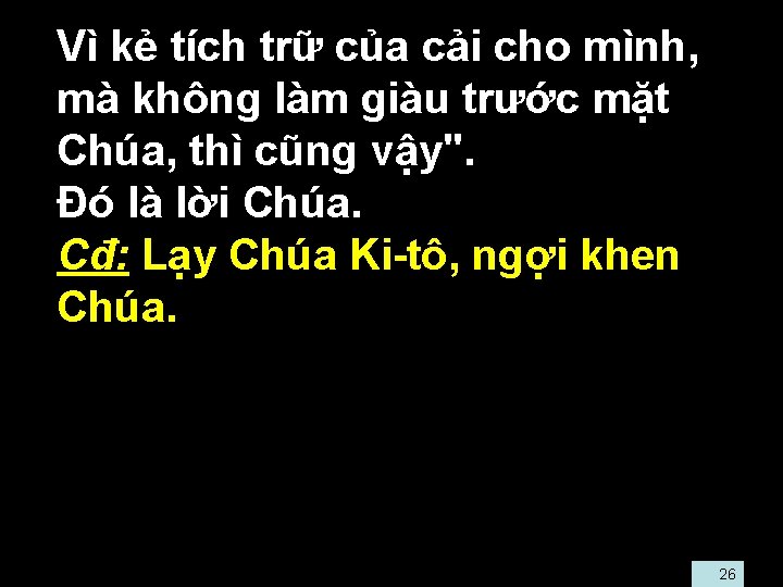  • Vì kẻ tích trữ của cải cho mình, mà không làm giàu