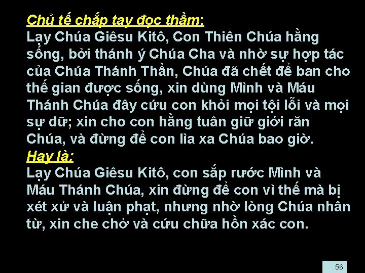  • Chủ tế chắp tay đọc thầm: • Lạy Chúa Giêsu Kitô, Con