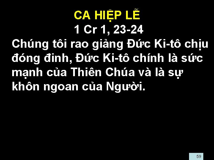 CA HIỆP LỄ 1 Cr 1, 23 -24 • Chúng tôi rao giảng Đức