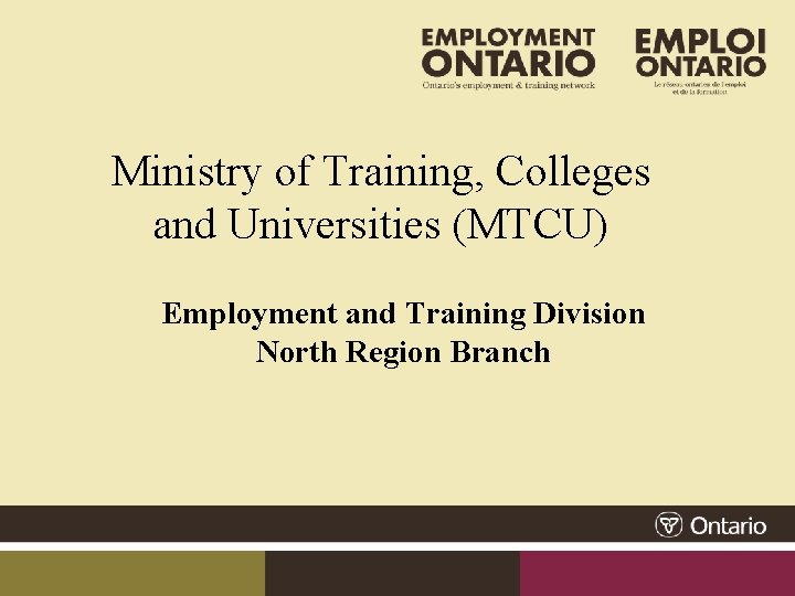 Ministry of Training, Colleges and Universities (MTCU) Employment and Training Division North Region Branch