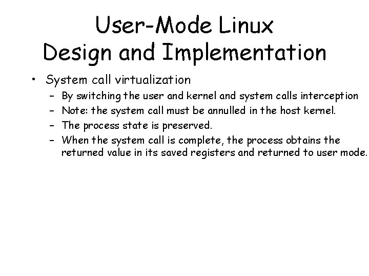 User-Mode Linux Design and Implementation • System call virtualization – – By switching the