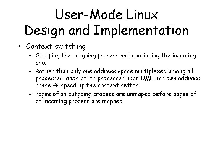 User-Mode Linux Design and Implementation • Context switching – Stopping the outgoing process and