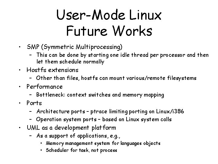 User-Mode Linux Future Works • SMP (Symmetric Multiprocessing) – This can be done by