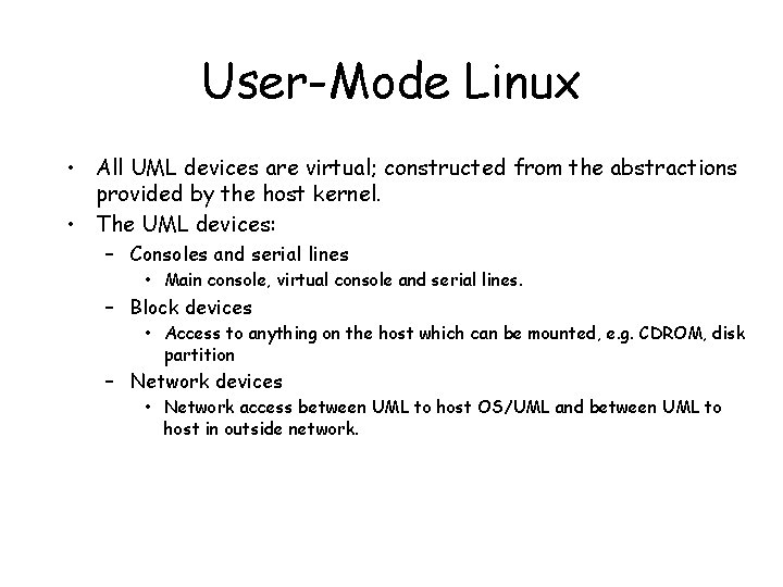 User-Mode Linux • All UML devices are virtual; constructed from the abstractions provided by