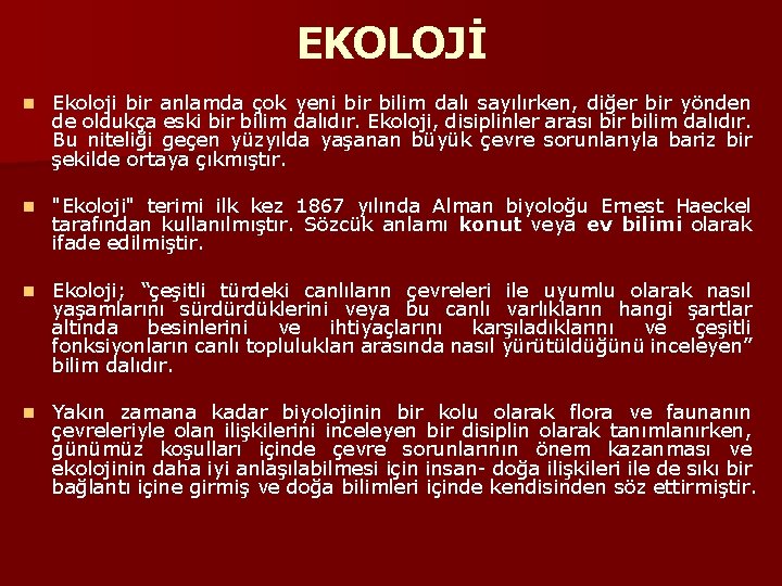 EKOLOJİ n Ekoloji bir anlamda çok yeni bir bilim dalı sayılırken, diğer bir yönden