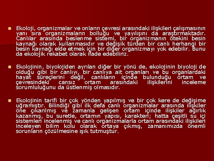 n Ekoloji, organizmalar ve onların çevresi arasındaki ilişkileri çalışmasının yanı sıra organizmaların bolluğu ve