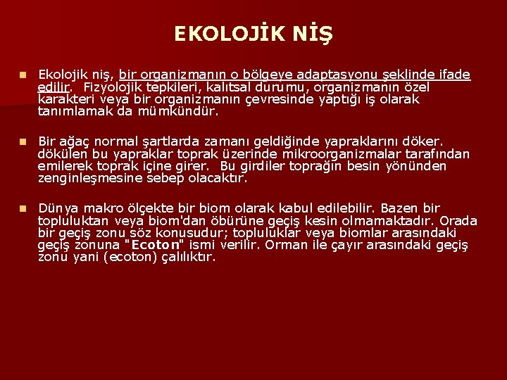 EKOLOJİK NİŞ n Ekolojik niş, bir organizmanın o bölgeye adaptasyonu şeklinde ifade edilir. Fizyolojik