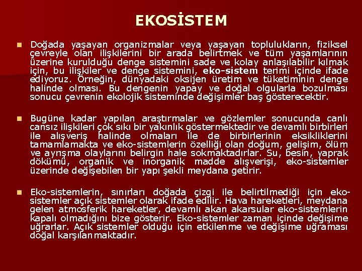 EKOSİSTEM n Doğada yaşayan organizmalar veya yaşayan toplulukların, fiziksel çevreyle olan ilişkilerini bir arada