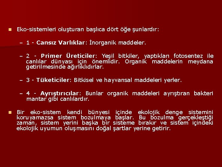 n Eko-sistemleri oluşturan başlıca dört öğe şunlardır: – 1 - Cansız Varlıklar: İnorganik maddeler.