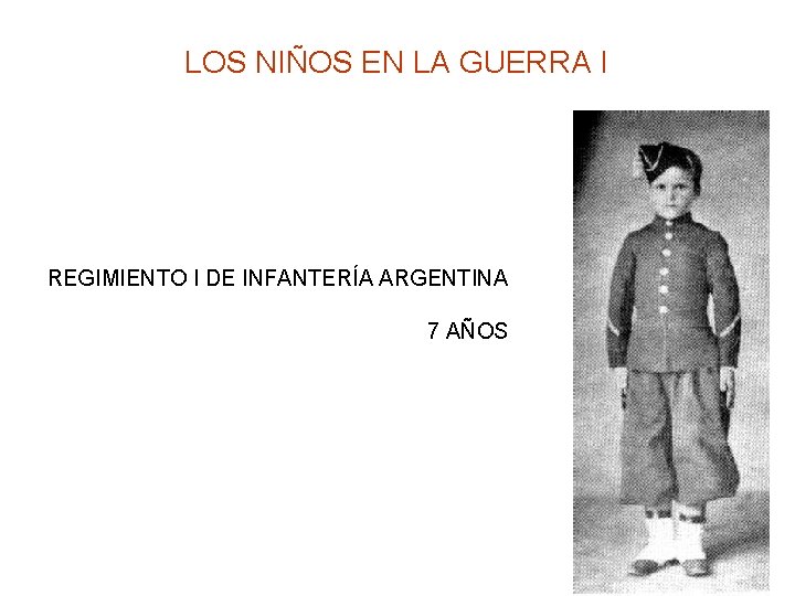 LOS NIÑOS EN LA GUERRA I REGIMIENTO I DE INFANTERÍA ARGENTINA 7 AÑOS 