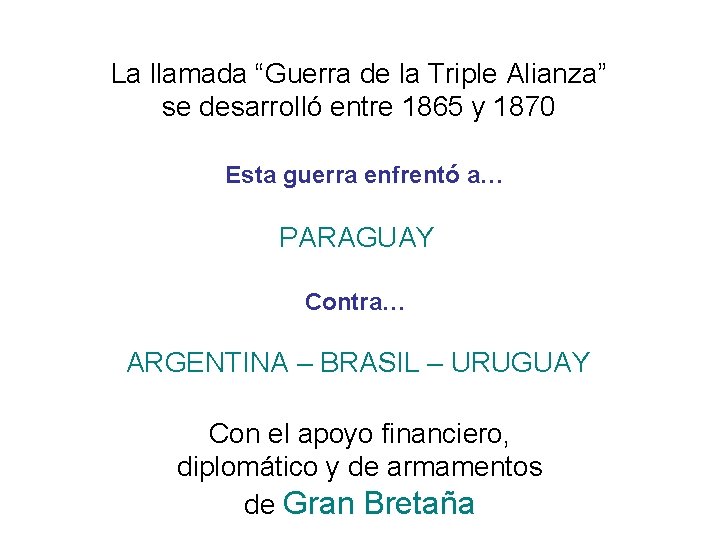 La llamada “Guerra de la Triple Alianza” se desarrolló entre 1865 y 1870 Esta