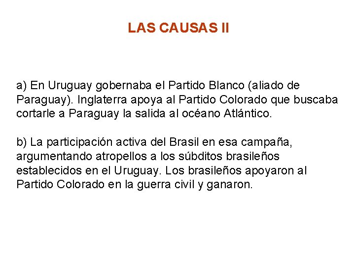 LAS CAUSAS II a) En Uruguay gobernaba el Partido Blanco (aliado de Paraguay). Inglaterra