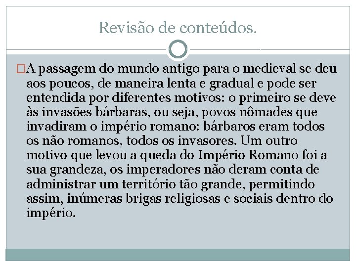 Revisão de conteúdos. �A passagem do mundo antigo para o medieval se deu aos