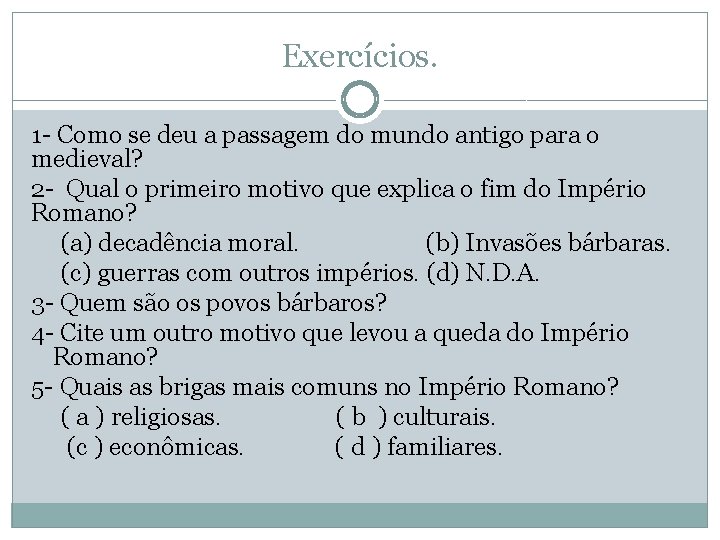 Exercícios. 1 - Como se deu a passagem do mundo antigo para o medieval?