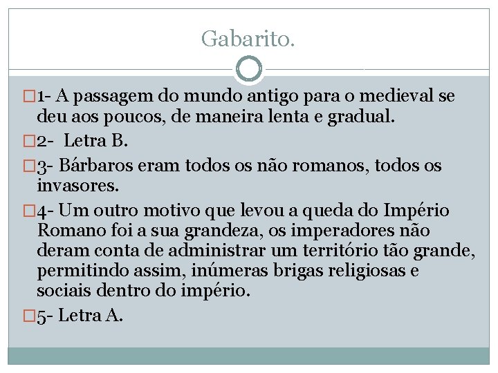 Gabarito. � 1 - A passagem do mundo antigo para o medieval se deu