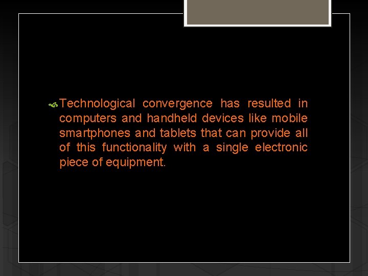  Technological convergence has resulted in computers and handheld devices like mobile smartphones and