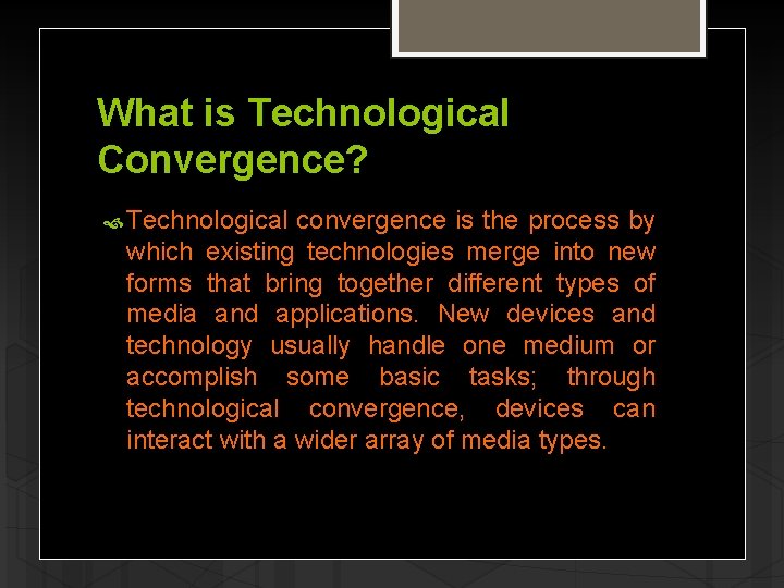 What is Technological Convergence? Technological convergence is the process by which existing technologies merge