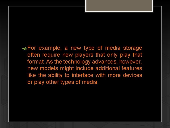  For example, a new type of media storage often require new players that