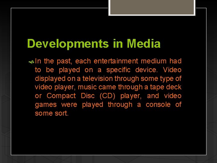 Developments in Media In the past, each entertainment medium had to be played on