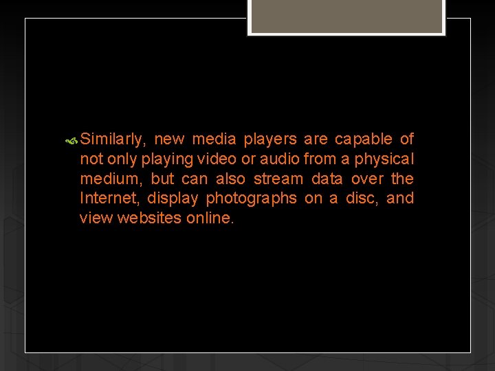  Similarly, new media players are capable of not only playing video or audio