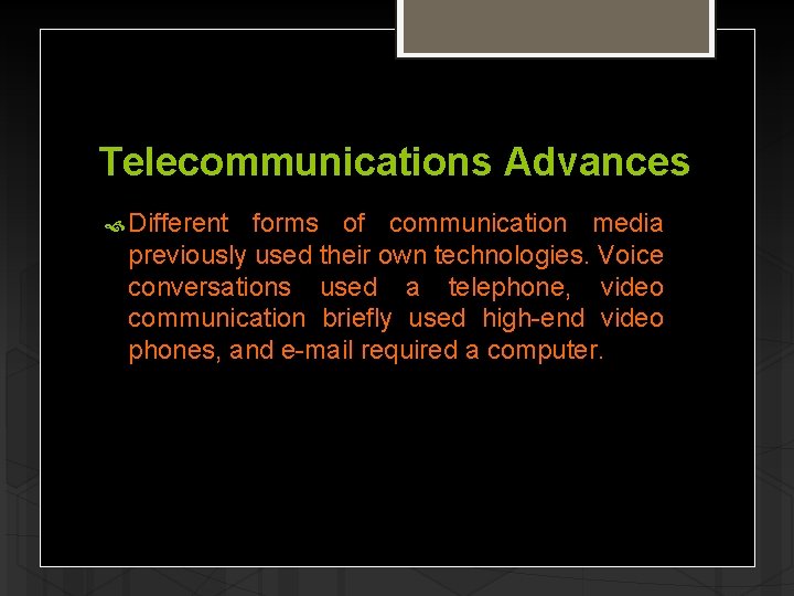 Telecommunications Advances Different forms of communication media previously used their own technologies. Voice conversations
