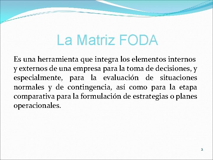 La Matriz FODA Es una herramienta que integra los elementos internos y externos de